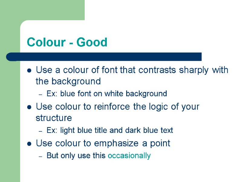 Colour - Good Use a colour of font that contrasts sharply with the background